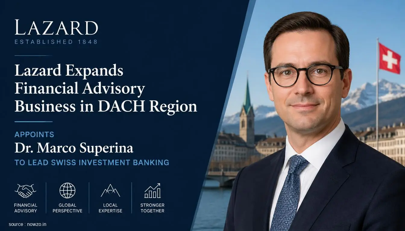 Lazard Expands DACH Advisory, Names Superina Swiss IB Head — Finance news