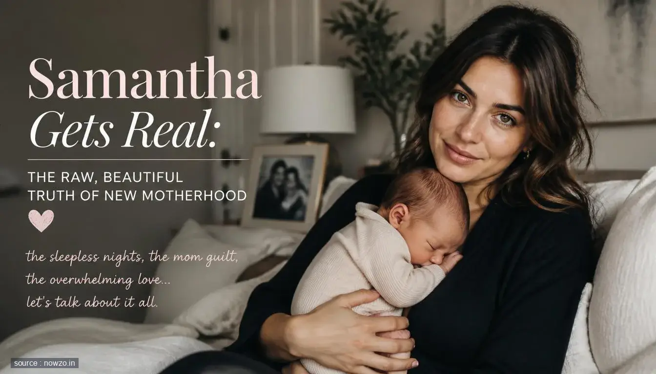 Samantha Gets Real: The Raw, Beautiful Truth of New Motherhood