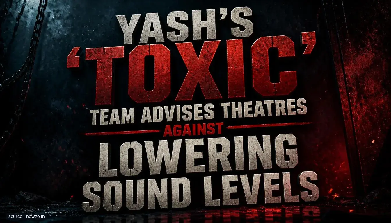 Toxic Movie Sound Levels: Yash Team Issues Warning — Entertainment news